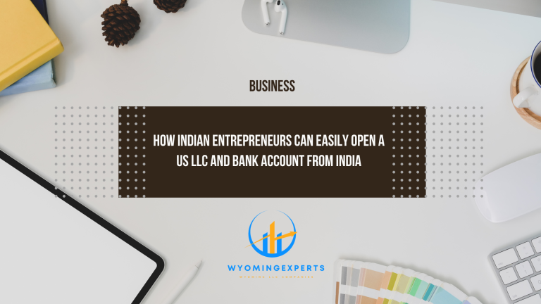 How Indian Entrepreneurs Can Easily Open a US LLC and Bank Account from India