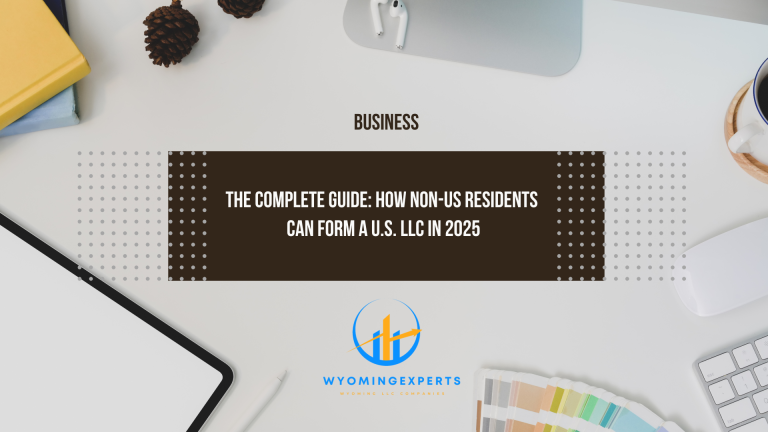 The Complete Guide: How Non-US Residents Can Form a U.S. LLC in 2025